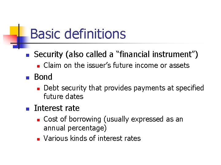 Basic definitions n Security (also called a “financial instrument”) n n Bond n n