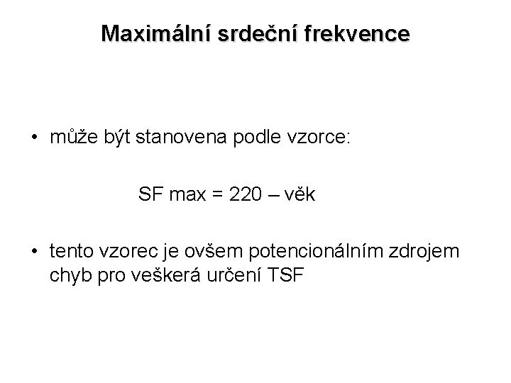 Maximální srdeční frekvence • může být stanovena podle vzorce: SF max = 220 –