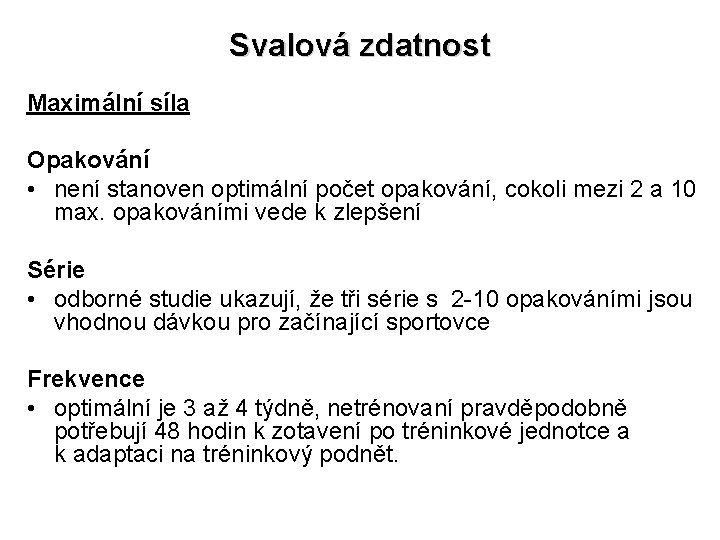 Svalová zdatnost Maximální síla Opakování • není stanoven optimální počet opakování, cokoli mezi 2