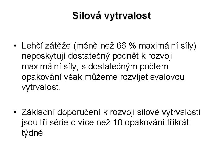 Silová vytrvalost • Lehčí zátěže (méně než 66 % maximální síly) neposkytují dostatečný podnět