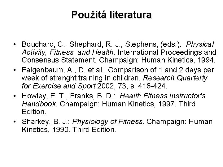 Použitá literatura • Bouchard, C. , Shephard, R. J. , Stephens, (eds. ): Physical