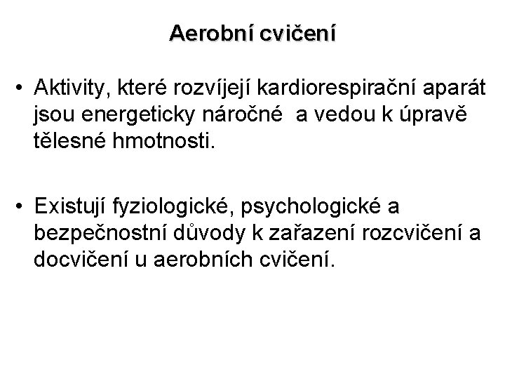 Aerobní cvičení • Aktivity, které rozvíjejí kardiorespirační aparát jsou energeticky náročné a vedou k