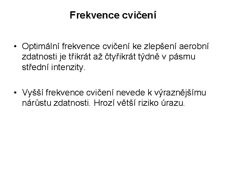 Frekvence cvičení • Optimální frekvence cvičení ke zlepšení aerobní zdatnosti je třikrát až čtyřikrát