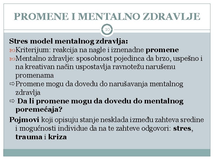 PROMENE I MENTALNO ZDRAVLJE 10 Stres model mentalnog zdravlja: Kriterijum: reakcija na nagle i