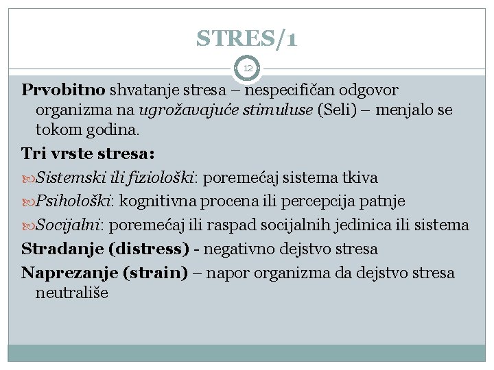 STRES/1 12 Prvobitno shvatanje stresa – nespecifičan odgovor organizma na ugrožavajuće stimuluse (Seli) –