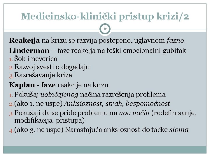 Medicinsko-klinički pristup krizi/2 16 Reakcija na krizu se razvija postepeno, uglavnom fazno. Linderman –