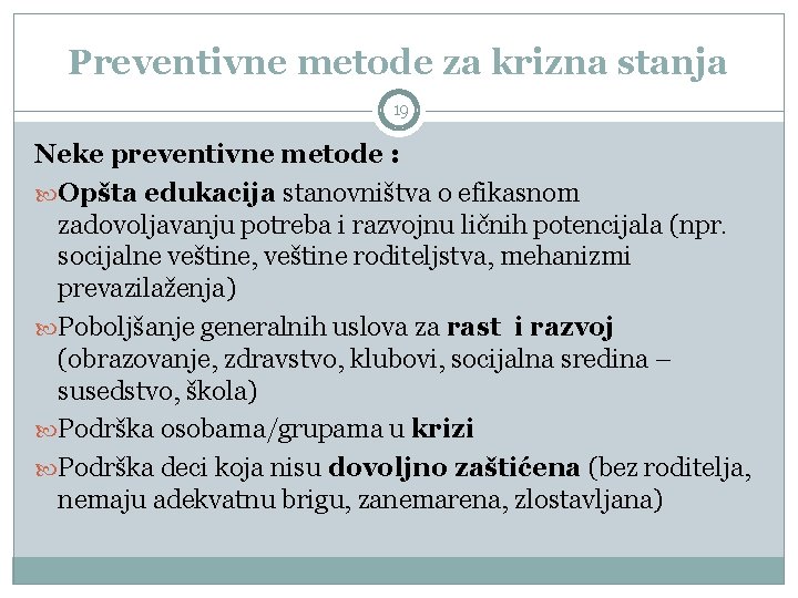 Preventivne metode za krizna stanja 19 Neke preventivne metode : Opšta edukacija stanovništva o