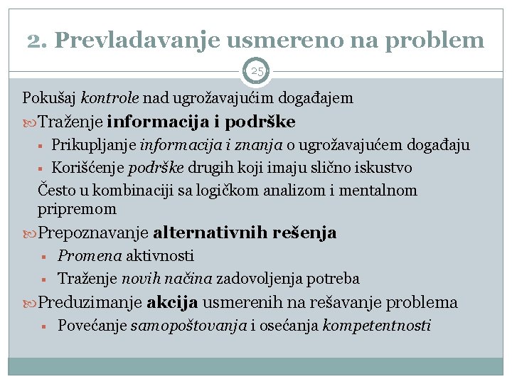 2. Prevladavanje usmereno na problem 25 Pokušaj kontrole nad ugrožavajućim događajem Traženje informacija i