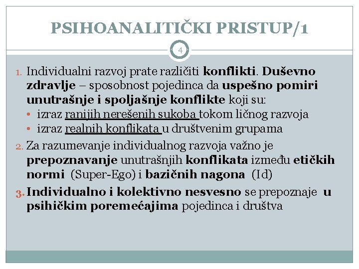 PSIHOANALITIČKI PRISTUP/1 4 1. Individualni razvoj prate različiti konflikti. Duševno zdravlje – sposobnost pojedinca