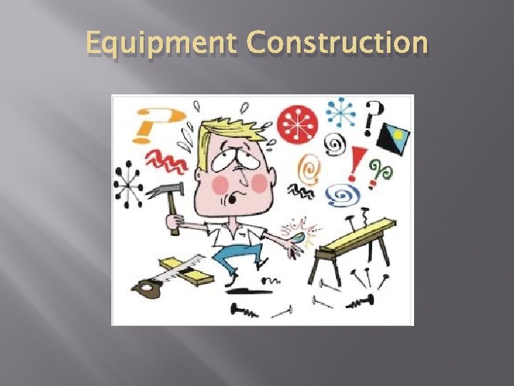 Equipment Construction 