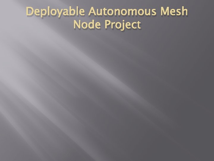 Deployable Autonomous Mesh Node Project 