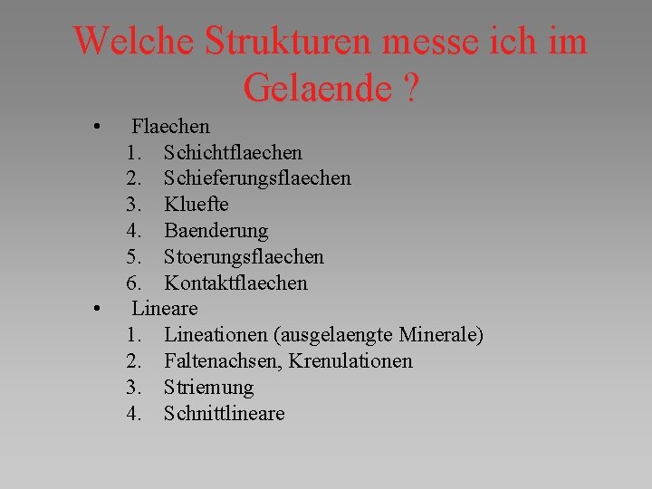 Welche Strukturen messe ich im Gelaende ? • • Flaechen 1. Schichtflaechen 2. Schieferungsflaechen