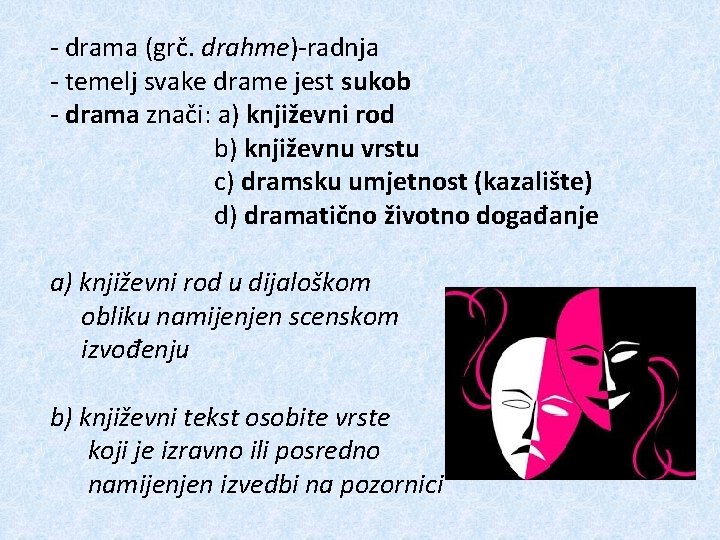 - drama (grč. drahme)-radnja - temelj svake drame jest sukob - drama znači: a)