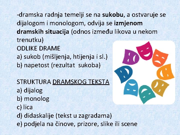 -dramska radnja temelji se na sukobu, a ostvaruje se dijalogom i monologom, odvija se