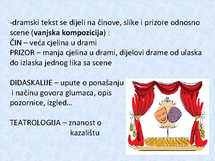 -dramski tekst se dijeli na činove, slike i prizore odnosno scene (vanjska kompozicija) :