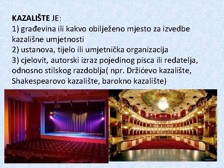 KAZALIŠTE JE: 1) građevina ili kakvo obilježeno mjesto za izvedbe kazališne umjetnosti 2) ustanova,