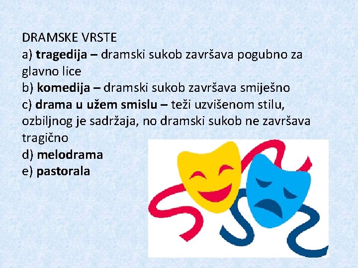 DRAMSKE VRSTE a) tragedija – dramski sukob završava pogubno za glavno lice b) komedija