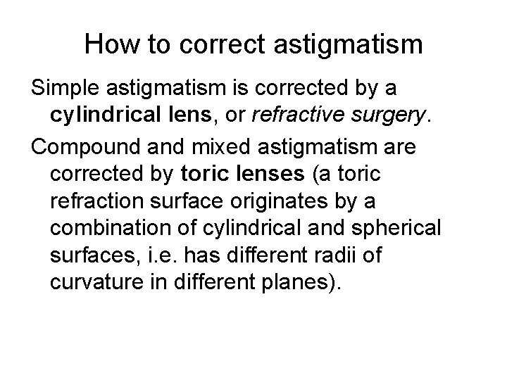 How to correct astigmatism Simple astigmatism is corrected by a cylindrical lens, or refractive