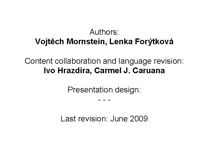 Authors: Vojtěch Mornstein, Lenka Forýtková Content collaboration and language revision: Ivo Hrazdira, Carmel J.