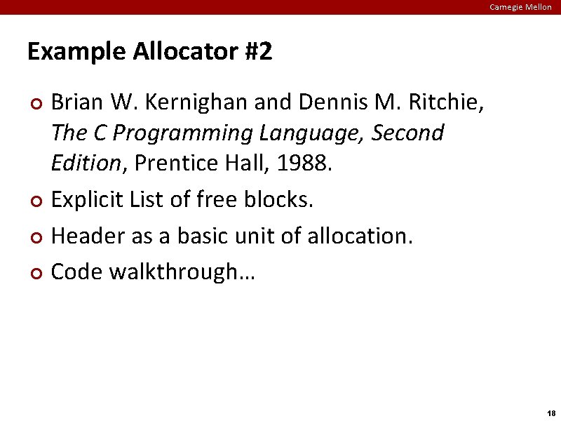 Carnegie Mellon Example Allocator #2 Brian W. Kernighan and Dennis M. Ritchie, The C