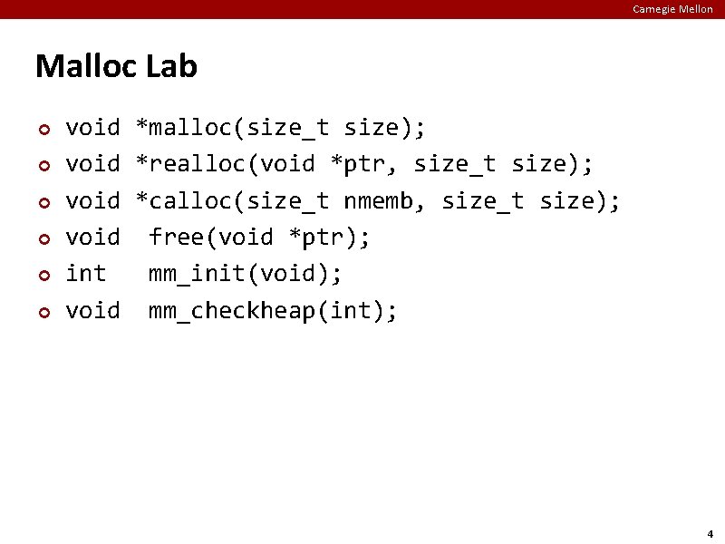 Carnegie Mellon Malloc Lab ¢ ¢ ¢ void *malloc(size_t size); void *realloc(void *ptr, size_t