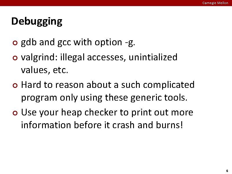 Carnegie Mellon Debugging gdb and gcc with option -g. ¢ valgrind: illegal accesses, unintialized
