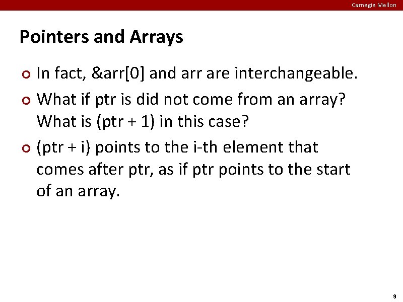 Carnegie Mellon Pointers and Arrays In fact, &arr[0] and arr are interchangeable. ¢ What