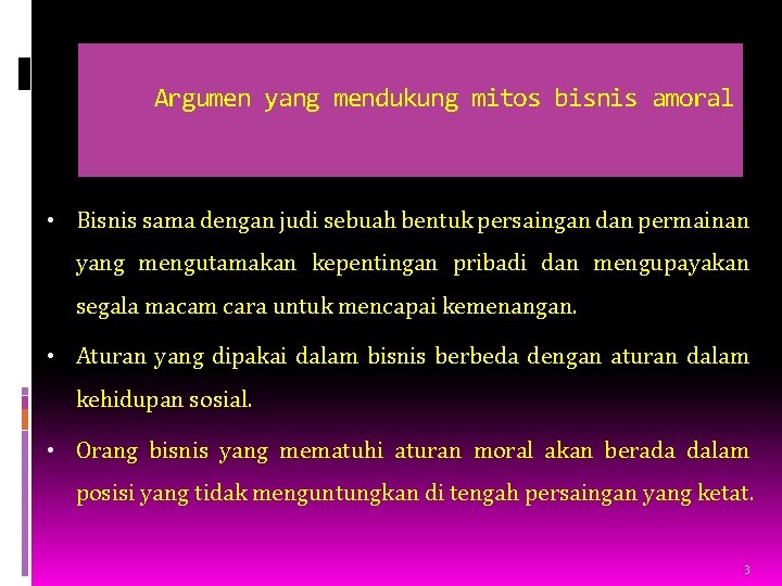 Argumen yang mendukung mitos bisnis amoral • Bisnis sama dengan judi sebuah bentuk persaingan