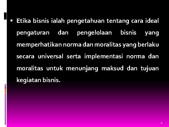  Etika bisnis ialah pengetahuan tentang cara ideal pengaturan dan pengelolaan bisnis yang memperhatikan