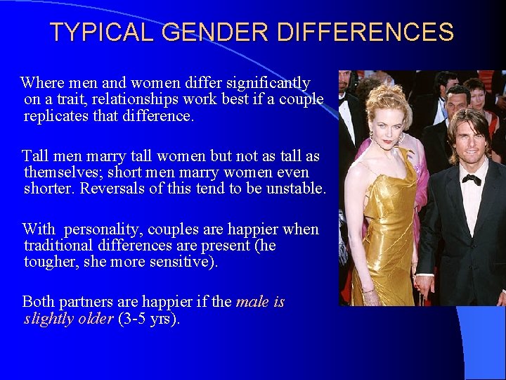 TYPICAL GENDER DIFFERENCES Where men and women differ significantly on a trait, relationships work