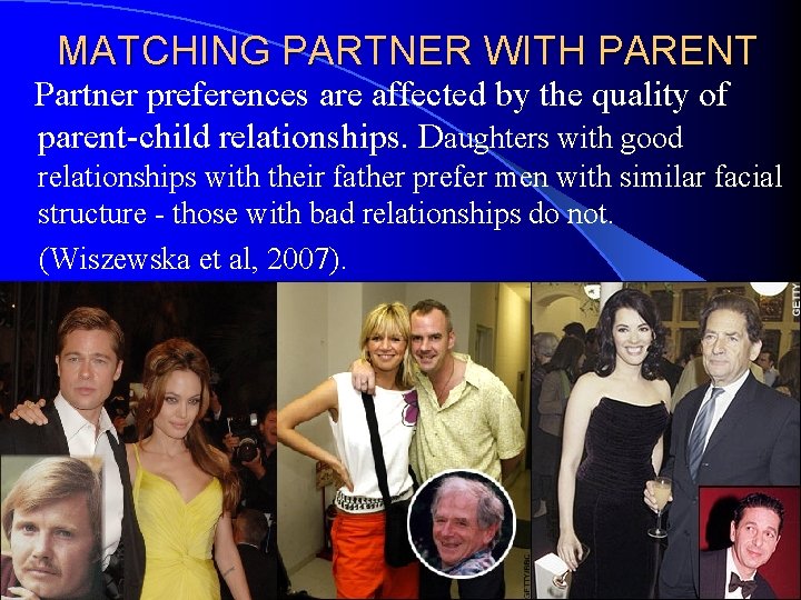 MATCHING PARTNER WITH PARENT Partner preferences are affected by the quality of parent-child relationships.