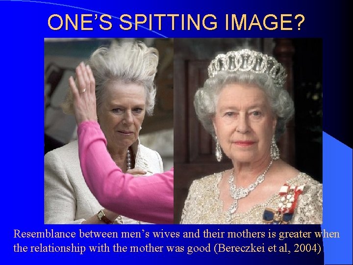 ONE’S SPITTING IMAGE? Resemblance between men’s wives and their mothers is greater when the