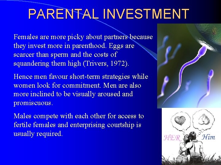 PARENTAL INVESTMENT Females are more picky about partners because they invest more in parenthood.