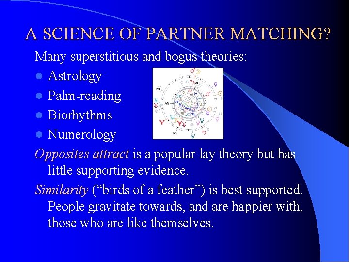 A SCIENCE OF PARTNER MATCHING? Many superstitious and bogus theories: l Astrology l Palm-reading