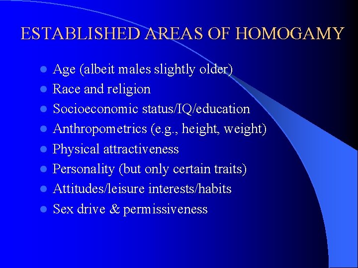 ESTABLISHED AREAS OF HOMOGAMY l l l l Age (albeit males slightly older) Race