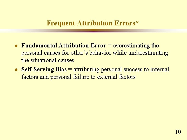 Frequent Attribution Errors* l l Fundamental Attribution Error = overestimating the personal causes for