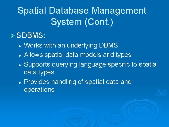 Spatial Database Management System (Cont. ) Ø SDBMS: l l Works with an underlying