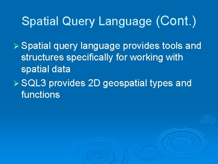 Spatial Query Language (Cont. ) Ø Spatial query language provides tools and structures specifically