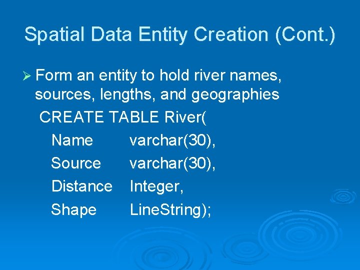 Spatial Data Entity Creation (Cont. ) Ø Form an entity to hold river names,