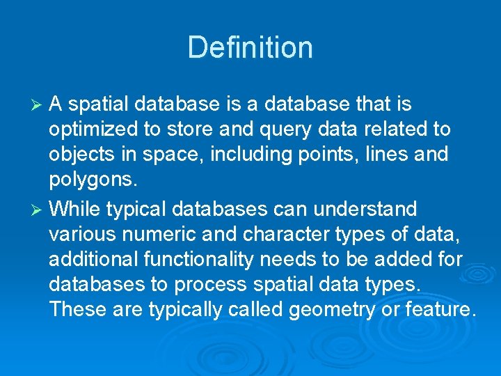 Definition Ø A spatial database is a database that is optimized to store and