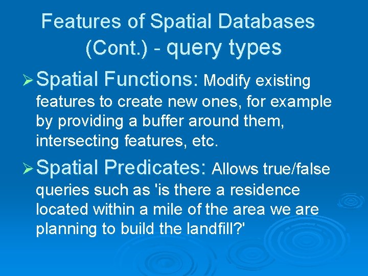 Features of Spatial Databases (Cont. ) - query types Ø Spatial Functions: Modify existing