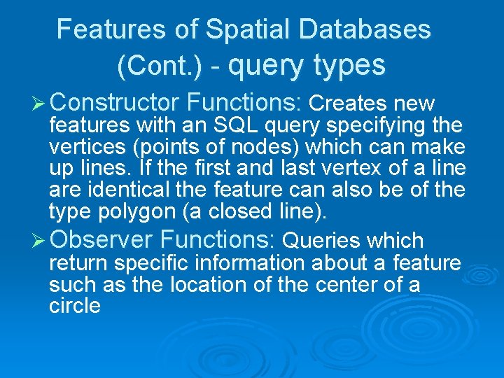 Features of Spatial Databases (Cont. ) - query types Ø Constructor Functions: Creates new
