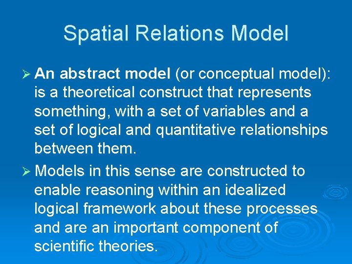 Spatial Relations Model Ø An abstract model (or conceptual model): is a theoretical construct