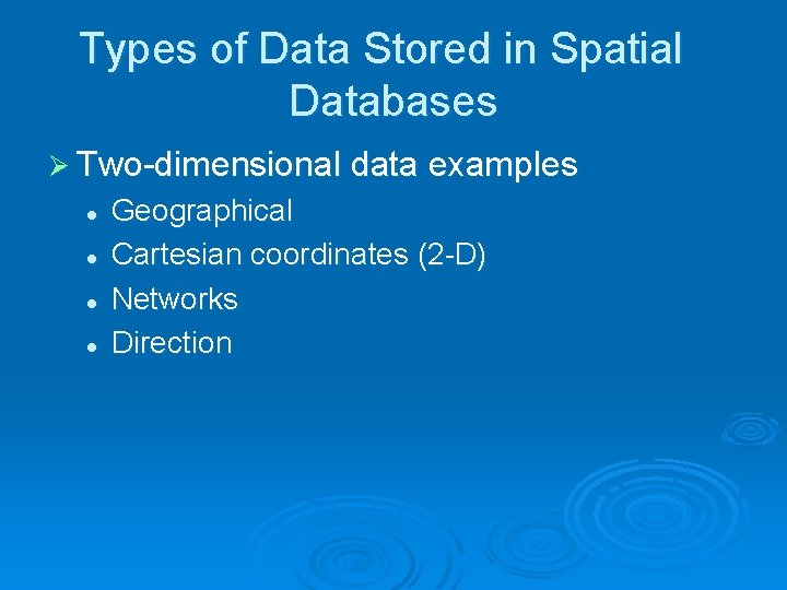 Types of Data Stored in Spatial Databases Ø Two-dimensional data examples l l Geographical