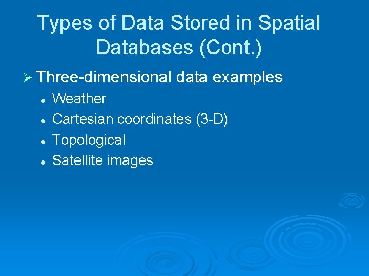 Types of Data Stored in Spatial Databases (Cont. ) Ø Three-dimensional data examples l