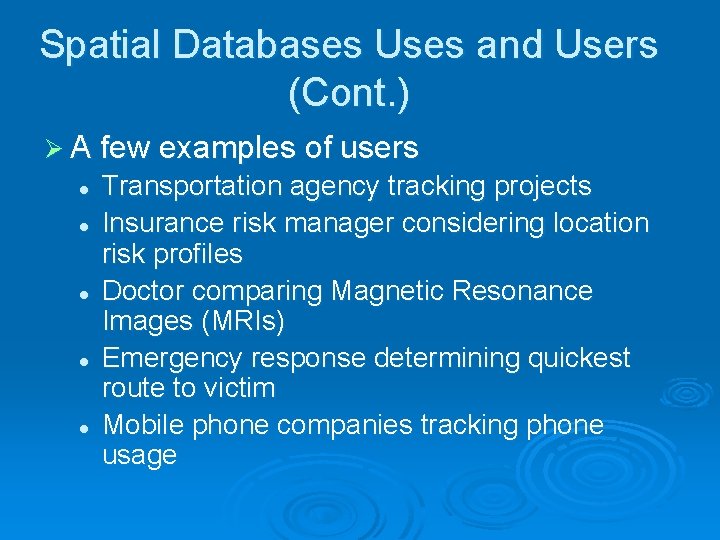 Spatial Databases Uses and Users (Cont. ) Ø A few examples of users l