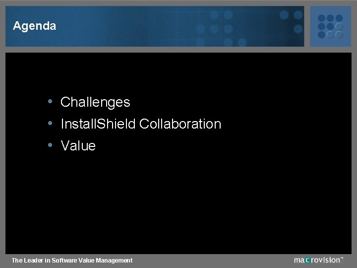 Agenda • Challenges • Install. Shield Collaboration • Value The Leader in Software Value