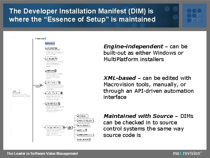 The Developer Installation Manifest (DIM) is where the “Essence of Setup” is maintained Engine-independent