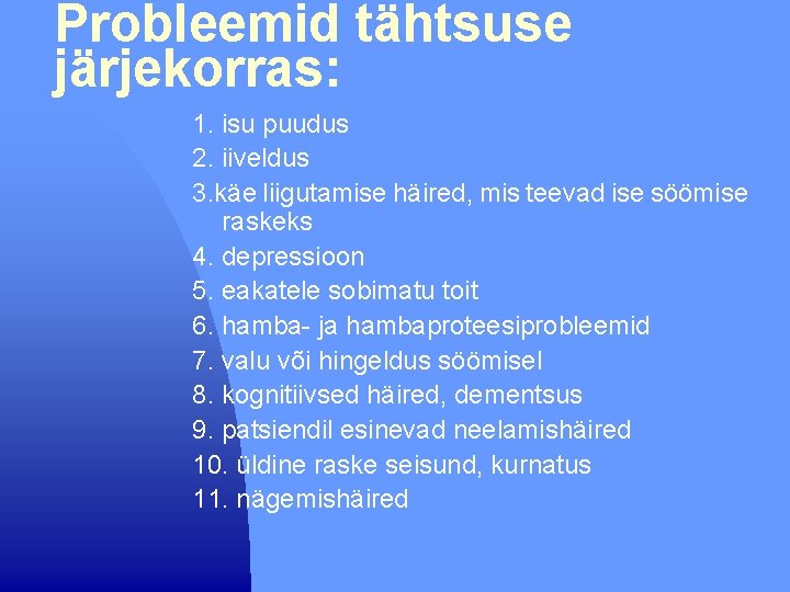 Probleemid tähtsuse järjekorras: 1. isu puudus 2. iiveldus 3. käe liigutamise häired, mis teevad