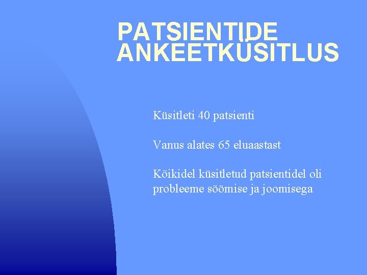 PATSIENTIDE ANKEETKÜSITLUS Küsitleti 40 patsienti Vanus alates 65 eluaastast Kõikidel küsitletud patsientidel oli probleeme